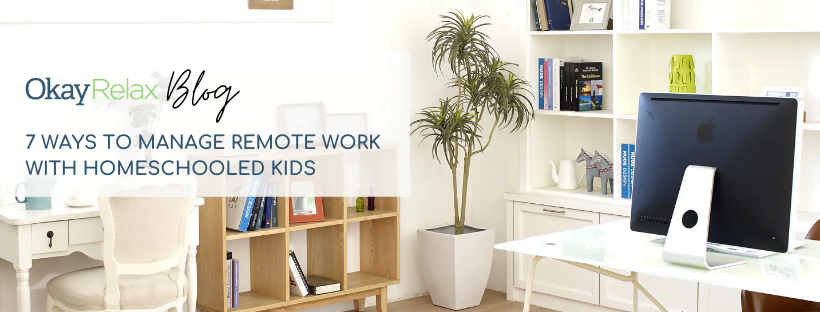A working space with a computer and a study area nearby. The blog title reads at the left, "OkayRelax Blog: 7 Ways To Manage Remote Work With Homeschooled Kids".